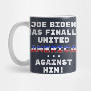 Joe Biden Has Finally United America ... Against Him Funny Mug